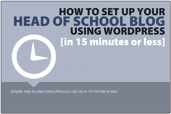 Private / Christian School: How to set up your Head of School blog in 15 minutes or less [using WordPress]