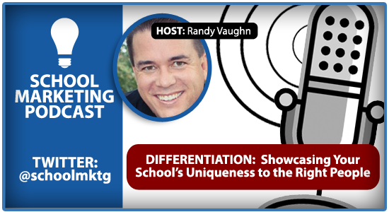 PRIVATE SCHOOL MARKETING PODCAST:  Differentation:  Showcasing Your School's Uniqueness to the Right People