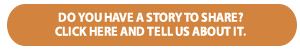 Do you have a story to share?  Tell us about it.