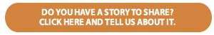 Do you have a story to share? Tell us about it.