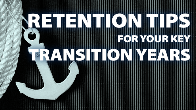 Retention Tips for Your Key Transition Years