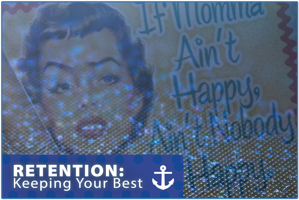 Retention Tips: If Momma Ain’t Happy, Ain’t Nobody Happy