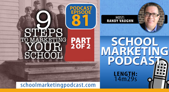 9 Steps to Marketing Your School, Part 2 of 2 (School Marketing Podcast #81)